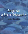 Javier MarrodÃ¡n, Regreso a Etxarri-Aranatz. FundaciÃ³n TomÃ¡s Caballero, Pamplona 2004