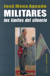 JosÃ© Mena Aguado, Militares. Los lÃ­mites del silencio. EdiciÃ³n propia de 2007.